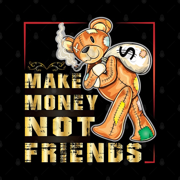 Make Money Not Friends by ArticArtac