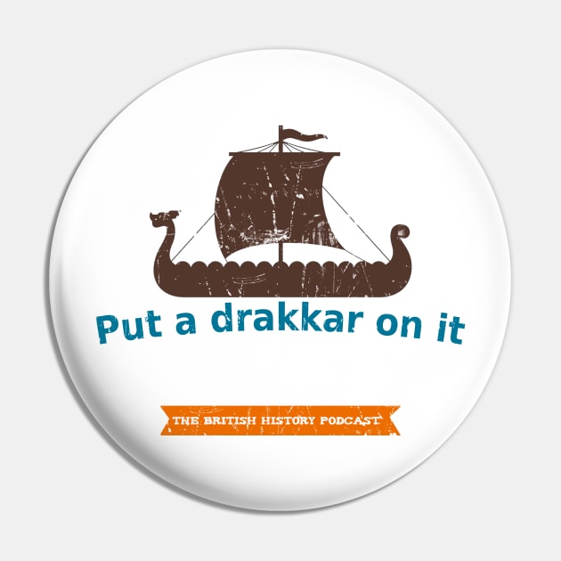 Put a Drakkar on it Pin by The British History Podcast