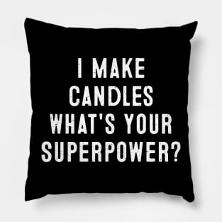 I Make Candles What's Your Superpower? Pillow