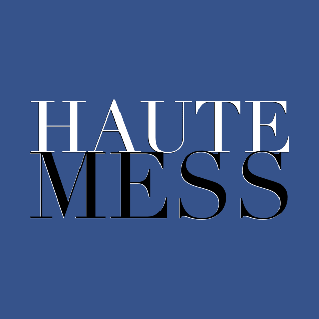 Haute Mess by JasonLloyd