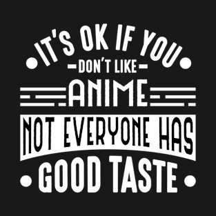 It's Ok If You Don't Like Anime Not Everyone T-Shirt