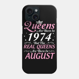 Queens Are Born In 1974 But The Real Queens Are Born In August Happy Birthday To Me Mom Aunt Sister Phone Case