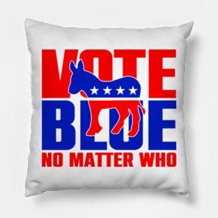 Vote Blue No Matter Who Pillow