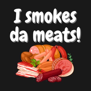 I Smokes Da Meats Funny Design T-Shirt