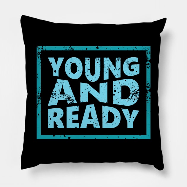 Young and Ready Pillow by ArtisticParadigms