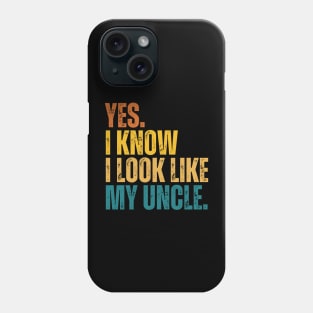 Yes I Know I Look Like My Uncle Phone Case