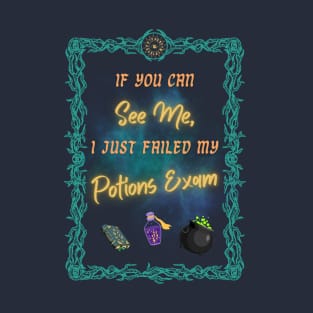 If You Can See Me, I Failed Potions T-Shirt