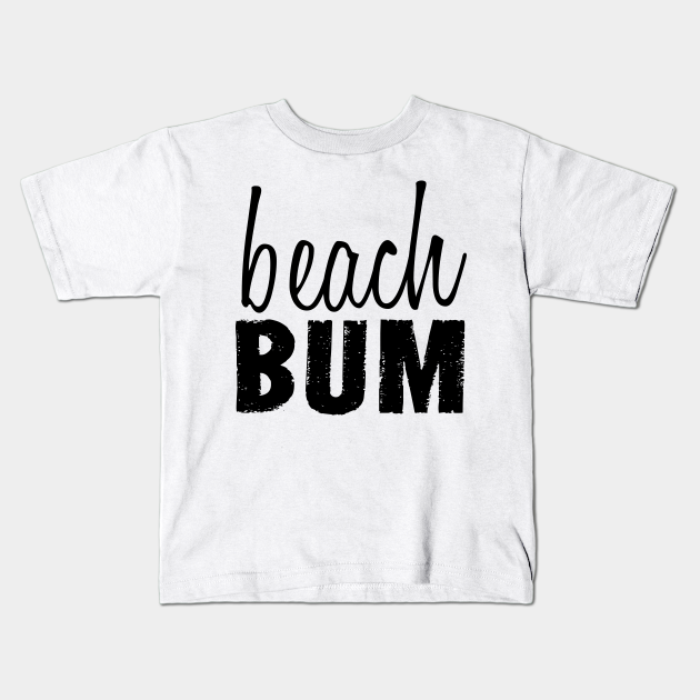 Beach Bum Beach Bum Kids T Shirt Teepublic