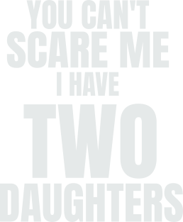 You Can`t Scare Me I Have Two Daughters Magnet