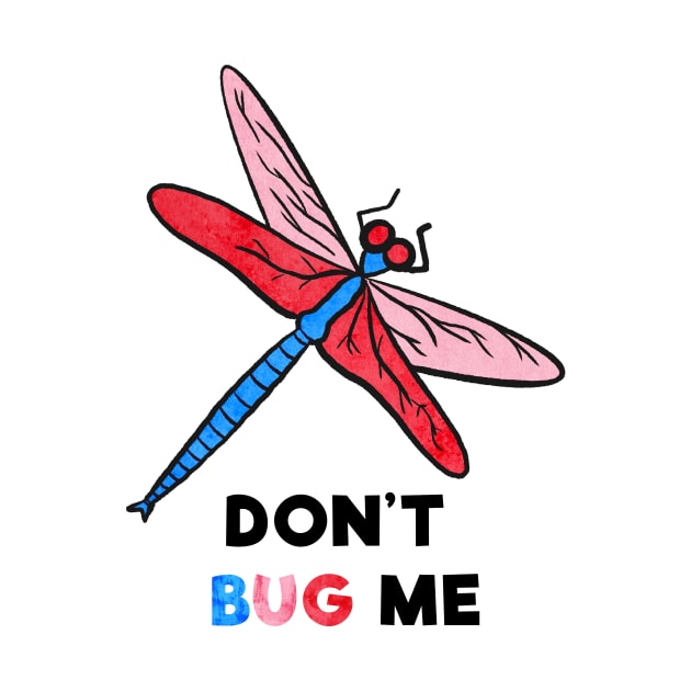 Don't Bug Me by Kelly Louise Art