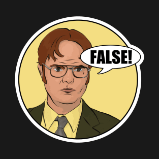 Dwight Schrute - False! T-Shirt