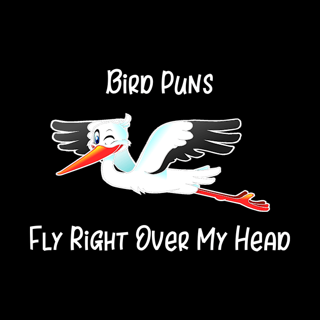 Bird Puns Fly Right Over My Head by LucyMacDesigns