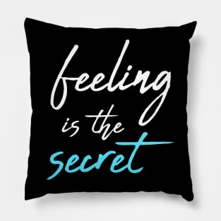 Feeling is the secret - Neville Goddard manifesting Pillow