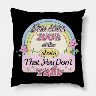 You Miss 100% of the Shots That You Don’t Take Inspirational Life Quote Pillow