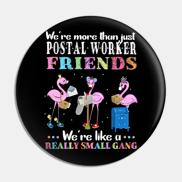 We're More Than Just Postal Worker Friends We're Like A Really Small Gang Pin by madyharrington02883