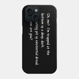 Trapped in Existential Dread, How are You? Phone Case