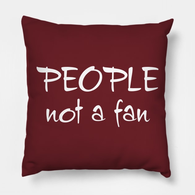 People, Not a Fan Pillow by PeppermintClover