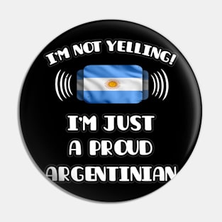 I'm Not Yelling I'm A Proud Argentinian - Gift for Argentinian With Roots From Argentina Pin