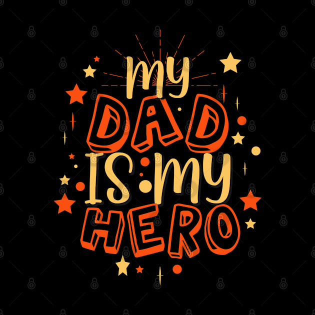 My Dad Is My Hero - Father's day Tshirt by Rezaul