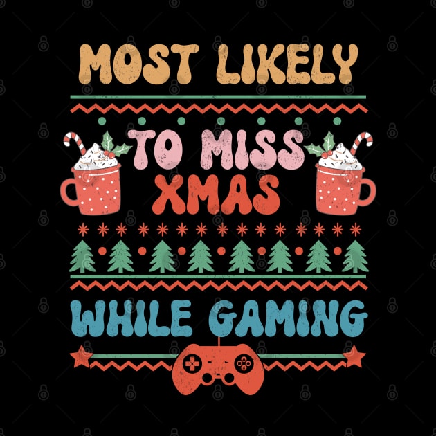 Most Likely To Miss XMAS While Gaming - Gift for Gamers by mohamedmachrafi96@gmail.com