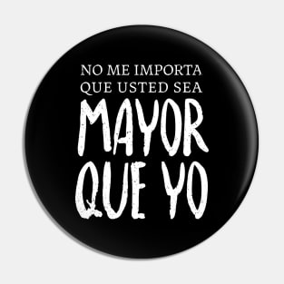 No me importa que usted sea mayor que yo Pin