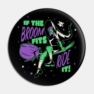 If the Broom Fits Ride It // Funny Halloween Witch Pin