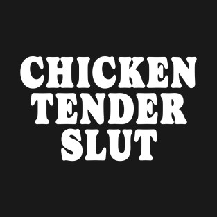 Funny Chicken Tender Slut T-Shirt