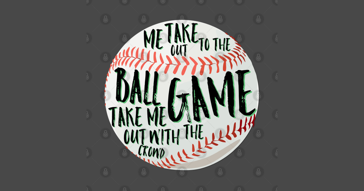 Take me out to the ball game Take Me Out To The Ballgame TShirt