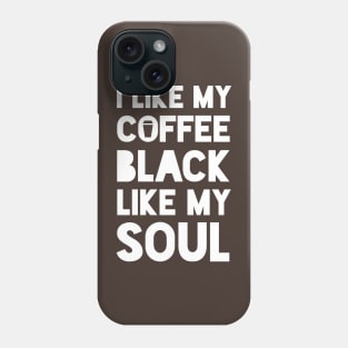 I like my coffee black like my soul Phone Case