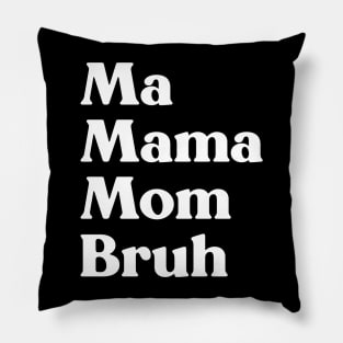 Ma Mama Mom Bruh Funny Mother's Day (White) Pillow