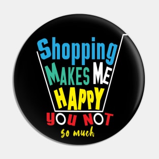 shopping makes me happy you not so much Pin