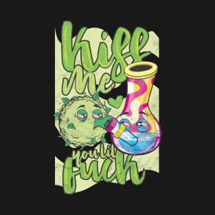 Bong and Kush Kiss Me You Lil Fuck T-Shirt