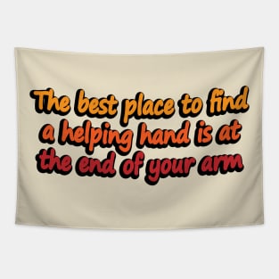 The best place to find a helping hand is at the end of your arm Tapestry