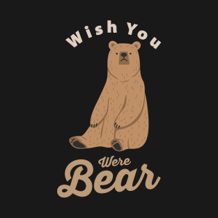 Wish You were Bear... T-Shirt