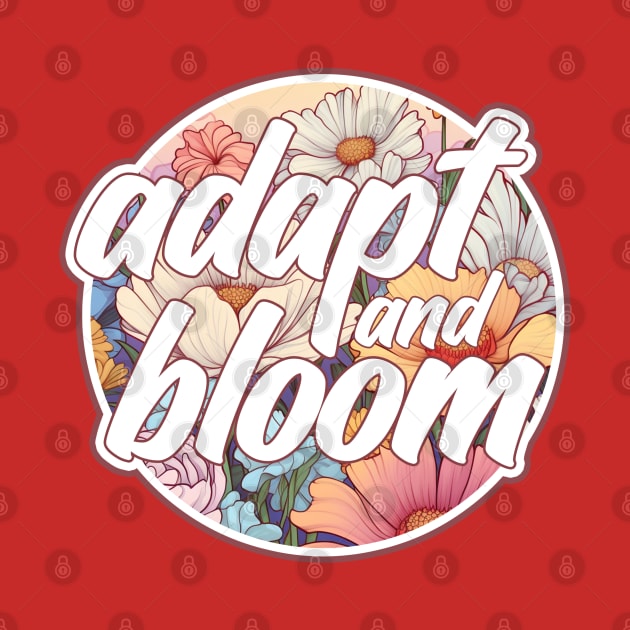 Adapt and Bloom by Kajillionpress