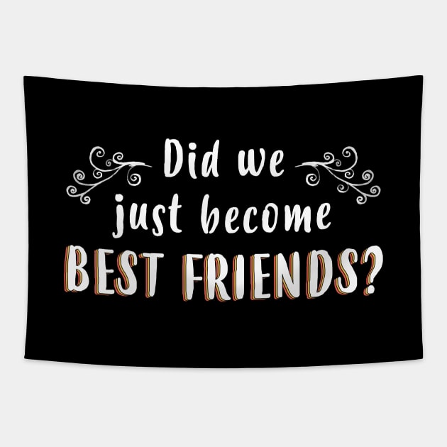 Did We Just Become Best Friends - Gift Best Friends BFF Tapestry by giftideas