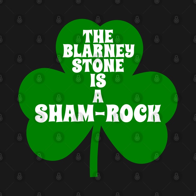 Funny St Patricks Day Shamrock _ The Blarney Stone Is A Sham Rock by POD Creations