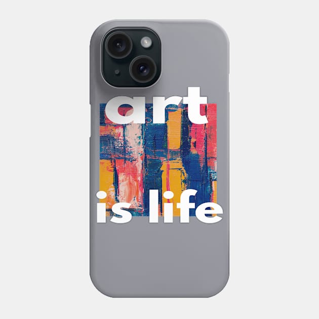 ART IS LIFE Phone Case by inazuma