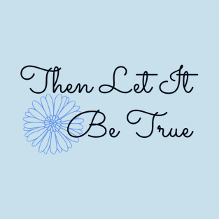 Then Let It Be True - Cornflower T-Shirt