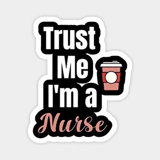 Trust Me I'm A Nurse Funny Nurse Magnet