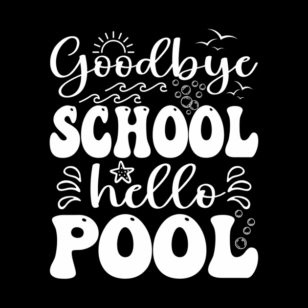 Goodbye School Hello Pool Summer Last Day Of School by mccloysitarh