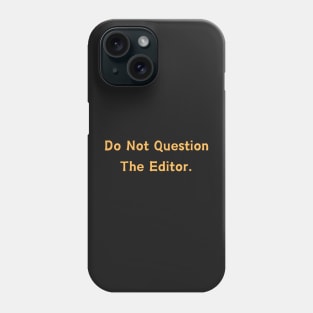 Do Not Question The Editor Phone Case