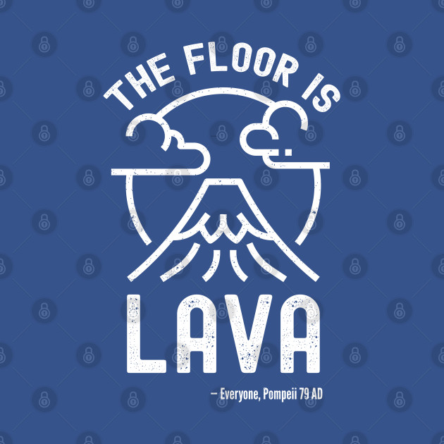 The Floor Is Lava - Funny Pompeii Ancient History Teacher - The Floor Is Lava - T-Shirt
