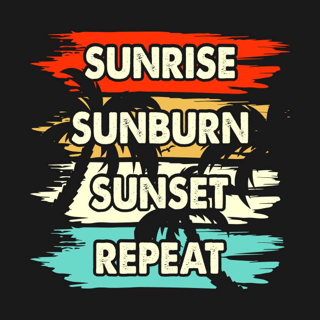 Sunrise Sunburn Sunset Repeat T Shirt For Women Men by Xamgi