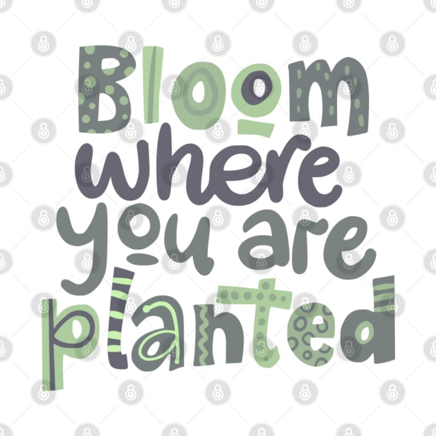 bloom where you are planted by Eva Passi Arts