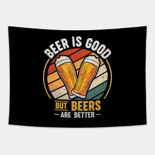 Beer Is Good But Beers are Better Tapestry