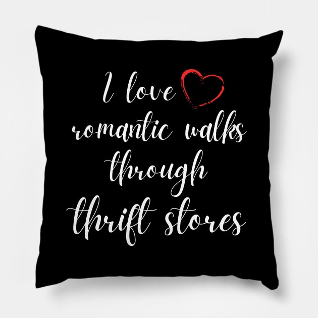 I Love Romantic Walks Through Thrift Stores Funny Pillow by MalibuSun