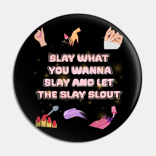 slay what you wanna slay and let the slay slout Pin