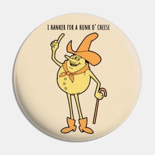 Timer - I Hanker for a Hunk O' Cheese Pin