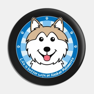 Life is Better with an Alaskan Malamute Pin